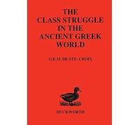 Class Struggle in the Ancient Greek World: From the Archaic Age to the Arab Conquests