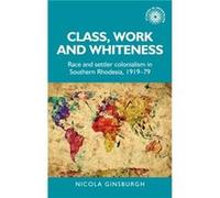 Class Work and Whiteness by Nicola Ginsburgh Nicola Ginsburgh (Auteur)