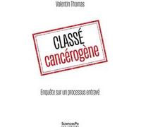 Classé cancérogène - Enquête sur un processus entravé Thomas Valentin (Auteur)