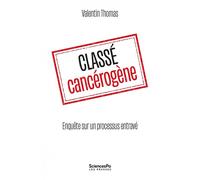 Classé cancérogène - Enquête sur un processus entravé - Thomas Valentin - Presses De Sciences Po - broché - Essai