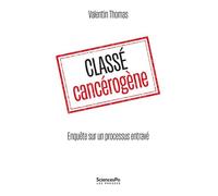 Classé cancérogène - Enquête sur un processus entravé Thomas Valentin (Auteur)
