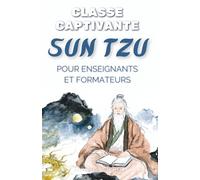 Classe Captivante: Sun Tzu pour Enseignants et Formateurs