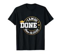 Classe de 2025 « I Am So Done Graduation For Him Her Women Men » T-Shirt