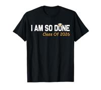 Classe de 2026 « I Am So Done Graduation For Him Her Women Men » T-Shirt