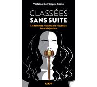 Classées sans suite Les femmes victimes de violences face à la justice - Violaine de Filippis-Abate - Payot - broché - Essai