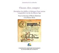 Classer, dire, compter Discipline du chiffre et fabrique d'une norme comptable à la fin du moyen âge - Patrice Beck - Igpde Cheff - broché - Etude