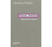 Classer, dominer Qui sont les "autres" ? - Christine Delphy - La Fabrique Eds - broché - Essai