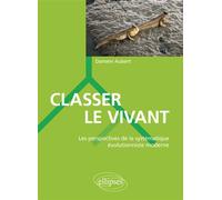Classer le vivant - Les perspectives de la systématique évolutionniste moderne - Damien Aubert - Ellipses - broché - Essai