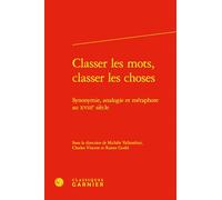 Classer les mots, classer les choses: Synonymie, analogie et métaphore au XVIIIe siècle