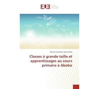 Classes à grande taille et apprentissages au cours primaire à Abobo - Martine Goudenon - Universitaires Europeennes - broché - Essai