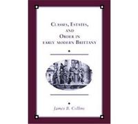 Classes, Estates and Order in Early-Modern Brittany, Cambridge Studies in Early Modern History James B. Collins (Auteur)