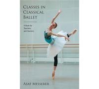 Classes in Classical Ballet by Asaf Messerer Asaf Messerer (Auteur)