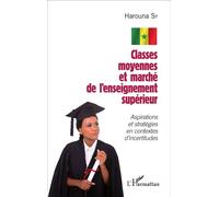 Classes moyennes et marché de l'enseignement supérieur Aspirations et stratégies en contextes d'incertitudes - Harouna Sy - L'harmattan - broché - Essai