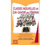 Classes nouvelles et gai-savoir au féminin Expérience pédagogique au lycée Balzac de Tours éclairée par onze parcours de vie 1948-1952 - 1948-1952 - Collectif - L'harmattan - broché - Essai