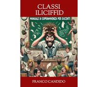 CLASSI ILICIFFID: Classi Difficili - Manuale di Sopravvivenza per Docenti