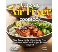 Classic Air Fryer Cookbook: From Kitchen to Table - Your Guide to the Ultimate Air Fryer Experience with 100+ Recipes Pictures Included