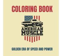 Classic American Muscle Cars Coloring Book for Adults: Vintage Muscle Car Designs from the Golden Era of Speed and Power: Cruise back to the glory ... with 50 legendary muscle cars to color.