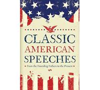 Classic American Speeches: From the Founding Fathers to the Present