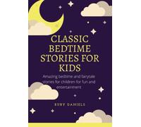 CLASSIC BEDTIME STORIES FOR KIDS: Amazing bedtime and fairytale stories for children for fun and entertainment