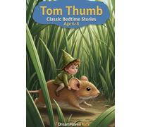 Classic Bedtime Stories - Tom Thumb: Classic Short Stories About Friendship, Courage, Kindness, Imagination For Kids Ages 6-8