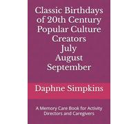 Classic Birthdays of 20th Century Popular Culture Creators July August September: A Memory Care Book for Activity Directors and Caregivers