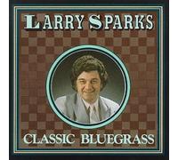 Classic Bluegrass by Sparks, Larry (1994-08-24?