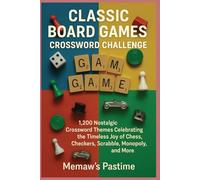Classic Board Games Crossword Challenge: 1,200 Nostalgic Crossword Themes Celebrating the Timeless Joy of Chess, Checkers, Scrabble, Monopoly, and More