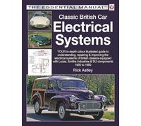 Classic British Car Electrical Systems: Your In-depth Colour-illustrated Guide to Understanding, Repairing & Improving the Electrical Systems & Components of British Classics