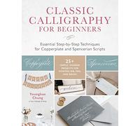 Classic Calligraphy for Beginners: Essential Step-By-Step Techniques for Copperplate and Spencerian Scripts