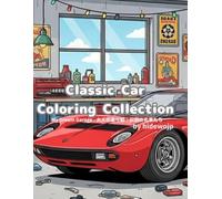 Classic Car Coloring Collection: My Dream Garage - 大人の塗り絵：秘密のガレージと名車たち