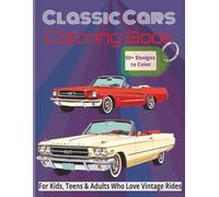 Classic Cars Coloring Book: For Kids, Teens & Adults Who Love Vintage Rides: Perfect for car lovers of all ages - from gearheads to kids | 8.5 X 11 in
