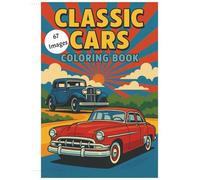 CLASSIC CARS COLORING BOOK: Nostalgic & Descriptive "A Journey Through Automotive History" "60 Plus Timeless Cars from the 1920s to the 1980s"