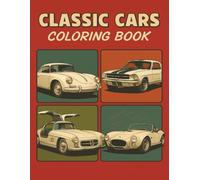 Classic Cars Coloring Book: Relax and Unwind with Legendary Classic Cars - A Timeless Coloring Adventure Through Iconic Rides, Vintage Wheels, Muscle ... and the Beauty of Automotive History