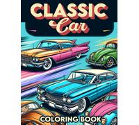Classic Cars Coloring Book: Where Each Page Holds The Spirit And Essence Of Classic Cars, Offering A Unique Perspective On The Timeless Elegance, Power, And Prestige Of Automotive Legends For You To C