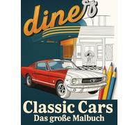 Classic Cars - Das große Malbuch: Vergessene Oldtimer entlang der Route 66