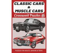 Classic Cars & Muscle Cars Crossword Puzzle Book: 50+ Crossword Puzzles Celebrating Muscle Cars, Hot Rods, Customs, Wagons, Racing, Shop Life & Car ... Chrome-Addicts - For Adults, Seniors & Teens