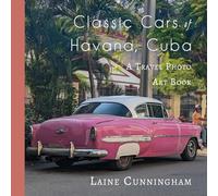 Classic Cars of Havana, Cuba: A Travel Photo Art Book