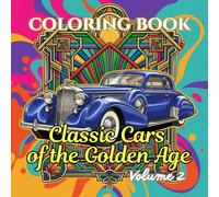 Classic Cars of the Golden Age: 1920-1950 Vintage Luxury, Art Deco Automobiles, Pre-War Classics & Retro Automotive Art for Car Enthusiasts