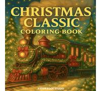 Classic Christmas Coloring Book - Vol.2 Trains, Horse-drawn Carriages, Markets and Winter Towns: A Journey Through Magical Cities, Snowy Streets, and Holiday Adventures