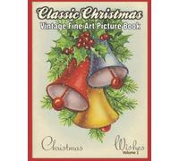 Classic Christmas Vintage Fine Art Picture Book Volume 1: For Adults and Seniors with Dementia and Alzheimers. Colorful and Relaxing with Beautiful Illustrations