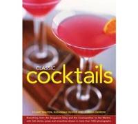 Classic Cocktails: Everything from the Singapore Sling and the Cosmopolitan to the Martini, with 565 Drinks, Juices and Smoothies Shown in More Than 1000 Photographs - [Version Originale] Inconnu (Aut