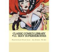 Classic Comics Library #12: Sexy Superheroines: Phantom Lady & Lady Luck - All Stories - No Ads
