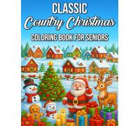 Classic Country Christmas Coloring Book for Seniors: Large-Print, Nostalgic Holiday Scenes, Cozy Farmhouse Designs, and Rustic Winter Magic for Seniors