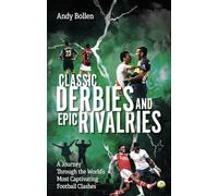 Classic Derbies and Epic Rivalries: A Journey Through the World's Most Captivating Football Clashes