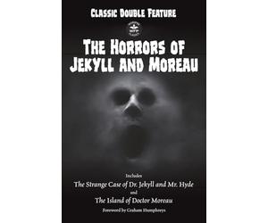 Classic Double Feature: The Horrors of Jekyll and Moreau: Includes The Strange Case of Dr. Jekyll and Mr. Hyde and The Island of Doctor Moreau Foreword by Graham Humphreys