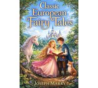 CLASSIC EUROPEAN FAIRY TALES FOR CHILD: Fifteen Timeless Tales from Across Europe