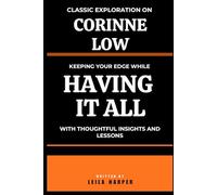 Classic Exploration on Corinne Low: Keeping your edge while Having It All, with thoughtful insights and lessons