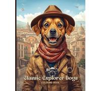 Classic Explorer Dogs Coloring Book for Adults: Timeless Traveling Dogs, Elegant Old Cities, and Relaxing Black & White Line Art