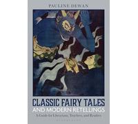 Classic Fairy Tales and Modern Retellings: A Guide for Librarians, Teachers, and Readers