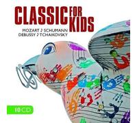 Classic for kids : Mozart, Schumann, Debussy, Tchaikovsky, Vivaldi, Orff, Beethoven...
